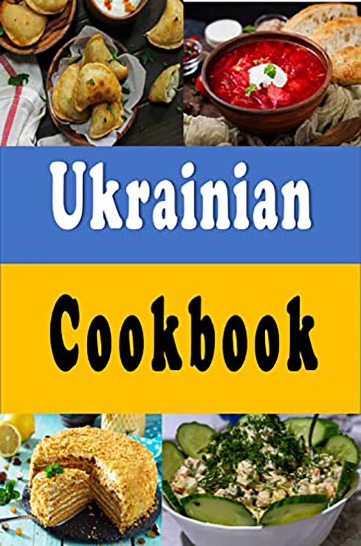 Ukrainian Cookbook: Delicious Recipes From The Country of Ukraine