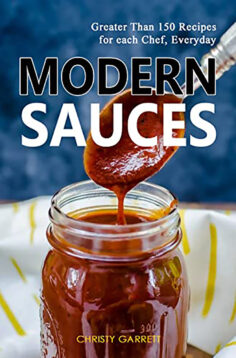 Modern Sauces: Greater Than 150 Recipes for each Chef, Everyday