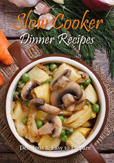 Slow Cooker Dinner Recipes: Delicious & Easy to Prepare