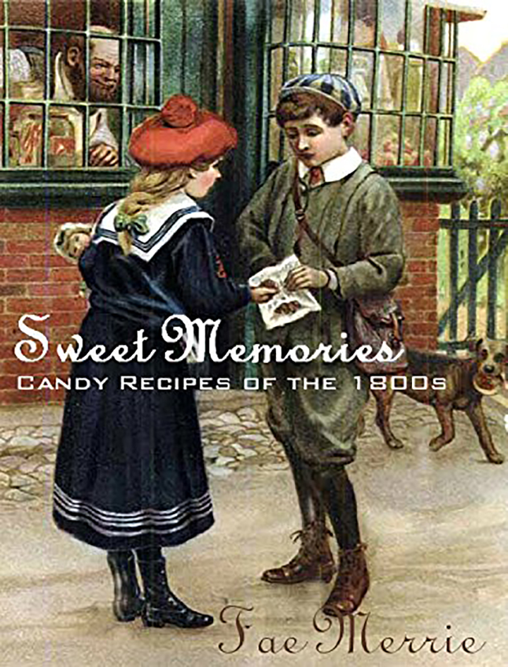 Sweet Memories (Candy Recipes of the 1800s)