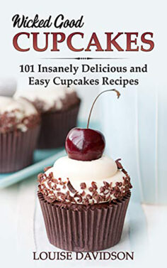 Wicked Good Cupcakes: Insanely Delicious and Easy Cupcake Recipes