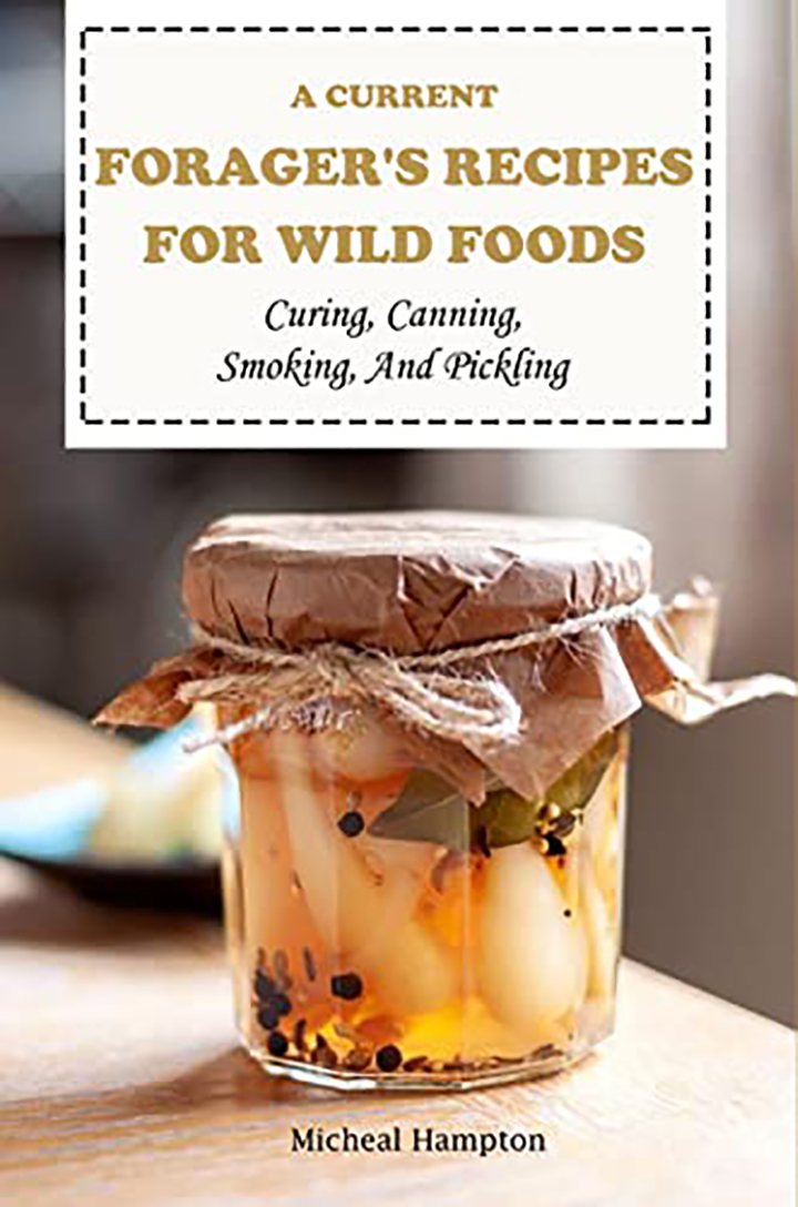 A Current Forager’s Recipes For Wild Foods: Curing, Canning, Smoking, And Pickling