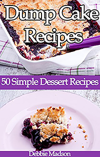 Dump Cake Recipes: 50 Simple Dessert Recipes