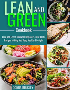 Lean and Green Cookbook: Lean and Green Meals for Beginners, Best Tasty Recipes to Help You Keep Healthy Lifestyle