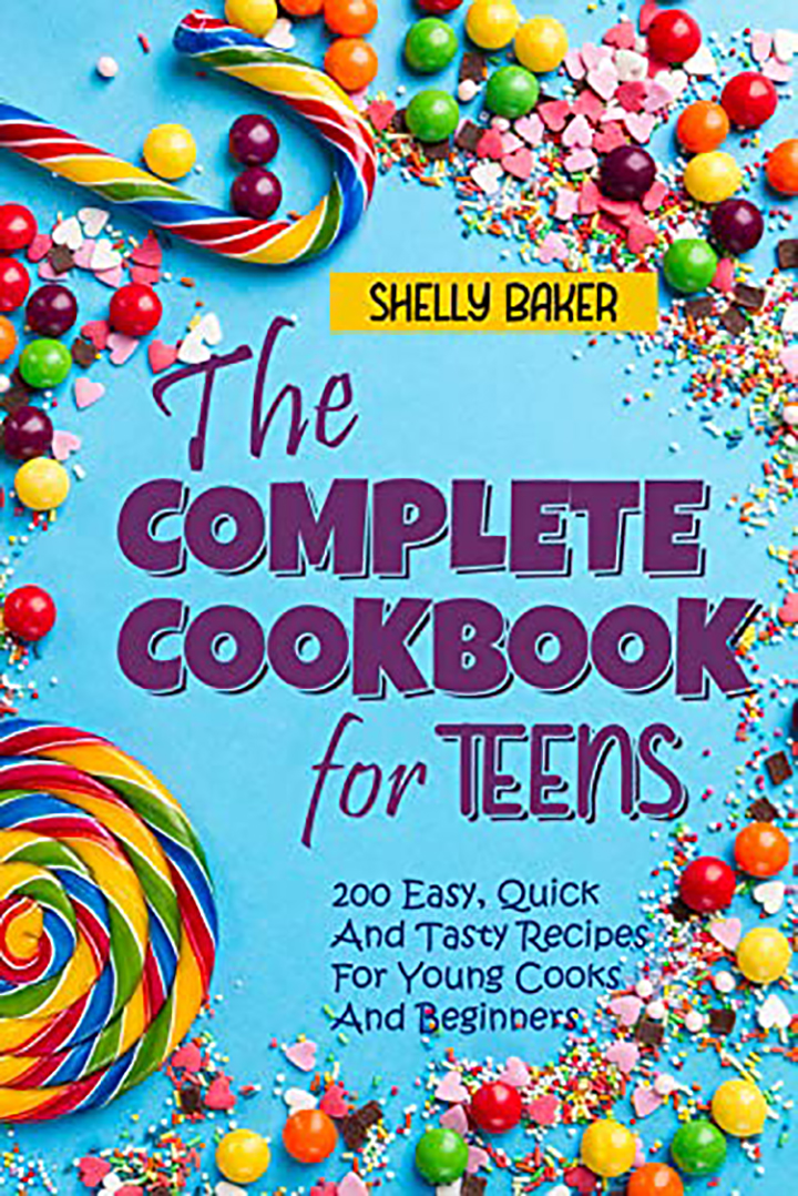 The Complete Cookbook for Teens: 200 easy, quick and tasty recipes for young cooks and beginners