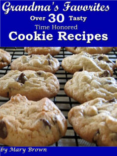 Grandma’s Favorites – Over 30 Tasty Time Honored Cookie Recipes