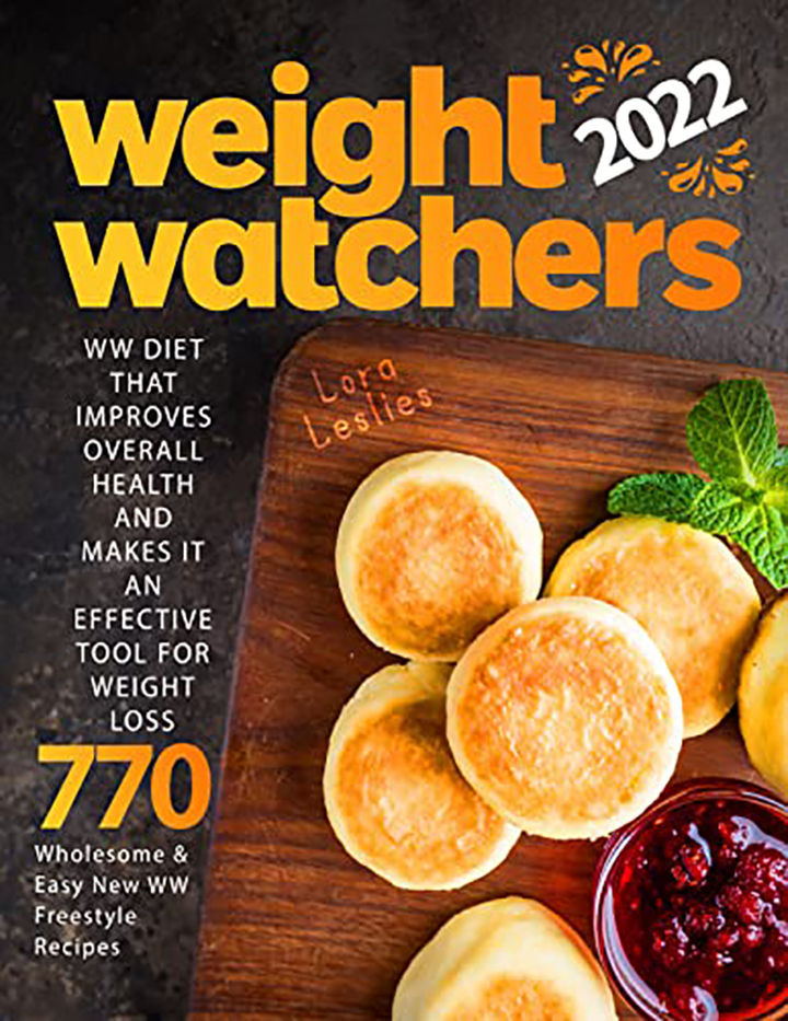 Weight Watchers Freestyle Cookbook 2022: WW Diet That Improves Overall Health and Makes it an Effective Tool for Weight Loss 770 | Wholesome & Easy New WW Freestyle Recipes