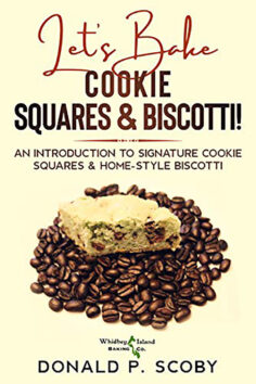 Let’s Bake Cookie Squares and Biscotti!: An Introduction to Signature Cookie Squares and Home-Style Biscotti