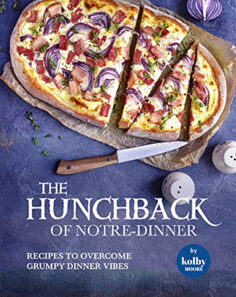 The Hunchback of Notre-Dinner: Recipes to Overcome Grumpy Dinner Vibes