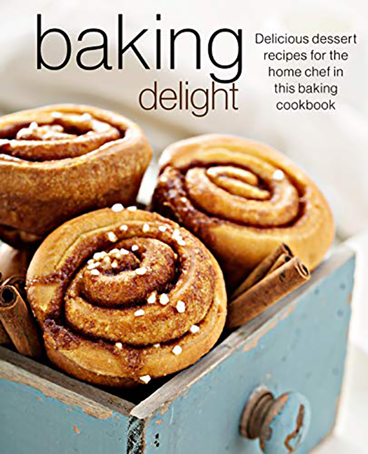 Baking Delight: Delicious dessert recipes for the home chef in this baking cookbook