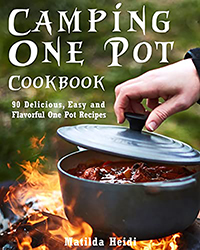 Camping One Pot Cookbook: 90 Delicious, Easy and Flavorful One Pot Recipes