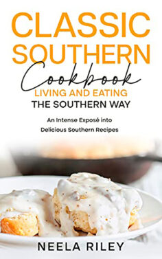 Classic Southern Cookbook: Living and Eating the Southern Way: An Intense Exposé into Delicious Southern Recipes