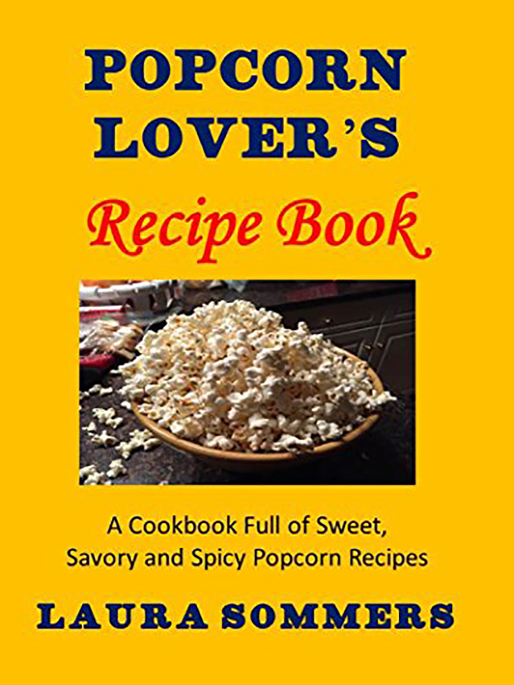 Popcorn Lovers Recipe Book: A Cookbook Full of Sweet, Savory and Spicy Popcorn Recipes