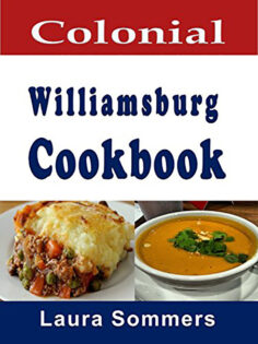Colonial Williamsburg Cookbook: Recipes from Virginia and the American Colonies