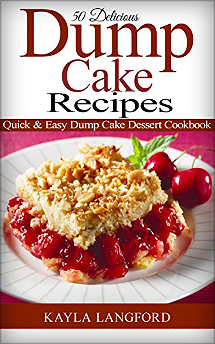 50 Delicious Dump Cake Recipes: Quick & Easy Dump Cake Dessert Cookbook