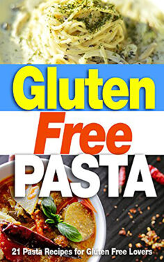 Gluten Free Pasta: 21 Pasta Recipe for Gluten Free Lovers