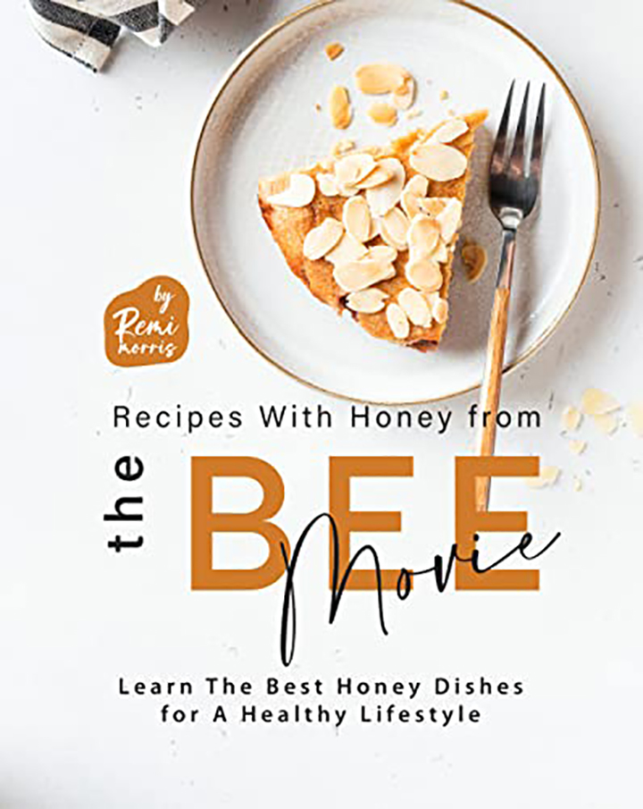 Recipes With Honey from The Bee Movie: Learn The Best Honey Dishes for A Healthy Lifestyle