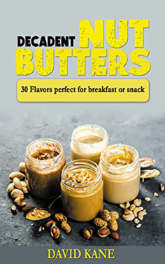 Decadent Nut Butters : 30 Flavors perfect for breakfast or snack