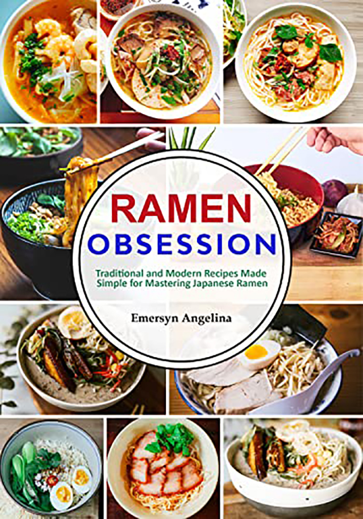 Ramen Obsession: Traditional and Modern Recipes Made Simple for Mastering Japanese Ramen