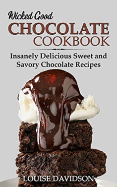 Wicked Good Chocolate Cookbook: Insanely Delicious Sweet and Savory Chocolate Recipes