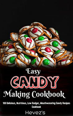 Easy Candy Making Cookbook: Nutritious, Low Budget, Mouthwatering Candy Recipes Cookbook