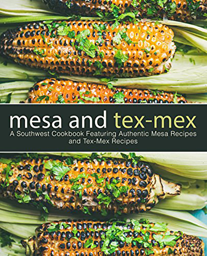 Mesa and Tex-Mex: A Southwest Cookbook