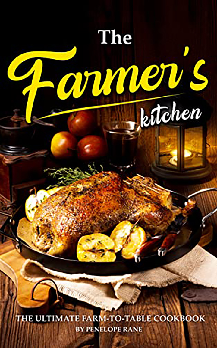 The Farmer's Kitchen: The Ultimate Farm-to-Table Cookbook
