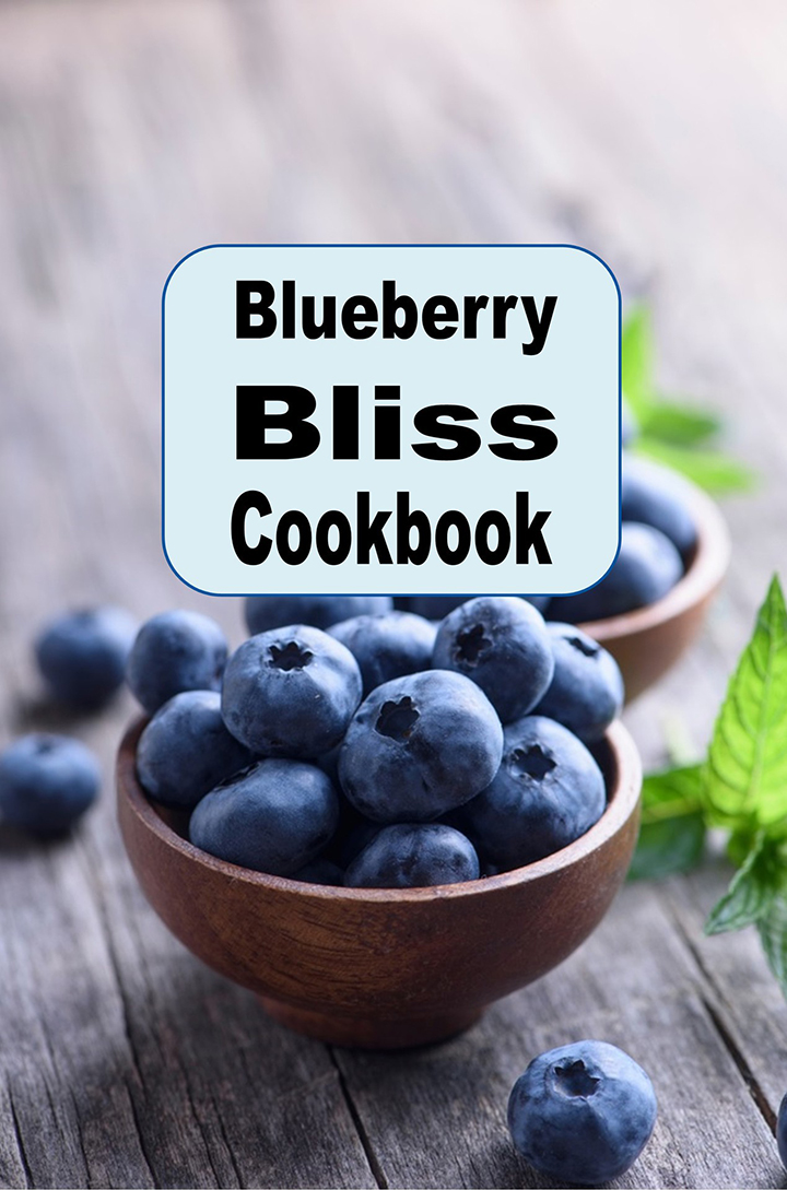 Blueberry Bliss Cookbook - Delicious Recipes Using Blueberries As a Superfood
