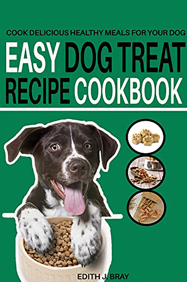 Easy Dog Treat Recipe Cookbook - Cook Delicious Healthy Treats for Your Dog