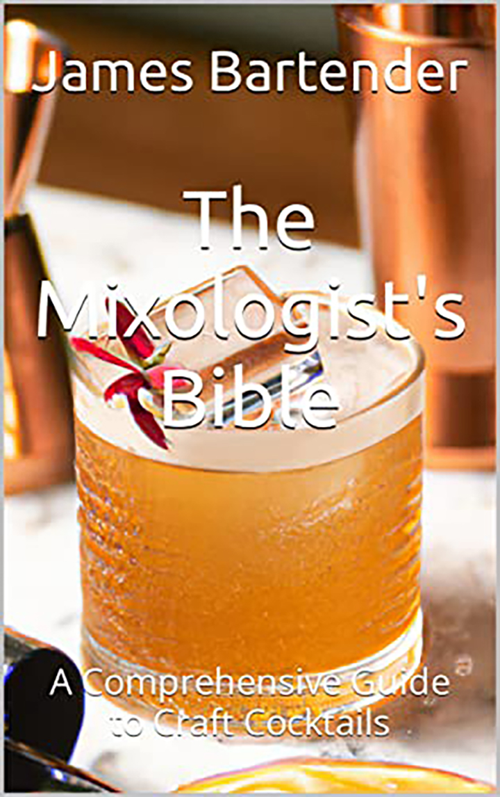 The Mixologist's Bible - A Comprehensive Guide to Craft Cocktails