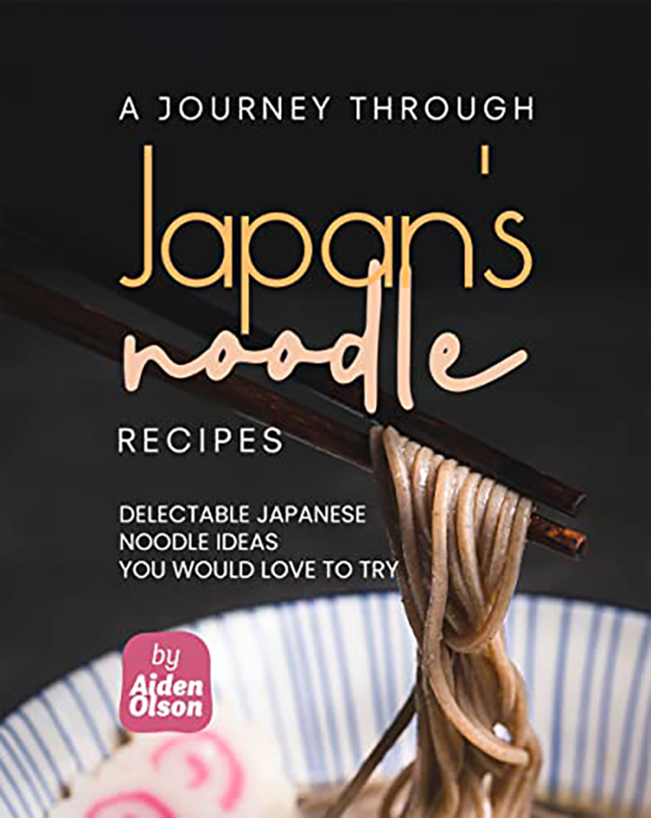 A Journey Through Japan s Noodle Recipes: Delectable Japanese Noodle