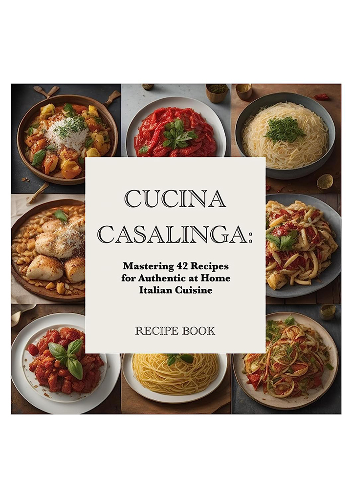 CUCINA CASALINGA: Mastering 42 Recipes for Authentic at Home Italian Cuisine - RECIPE BOOK