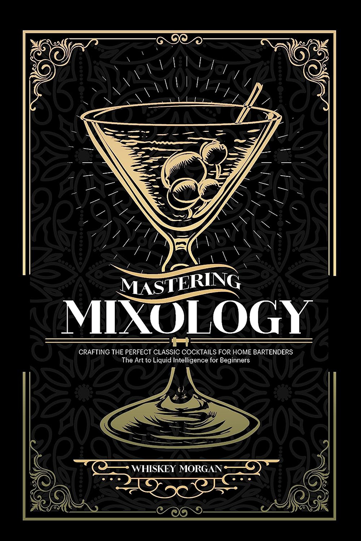 Mastering Mixology: Crafting The Perfect Classic Cocktails for Home Bartenders