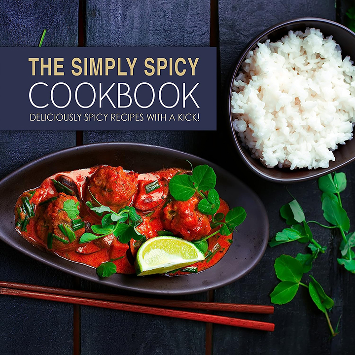 The Simply Spicy Cookbook: Deliciously Spicy Recipes with a Kick