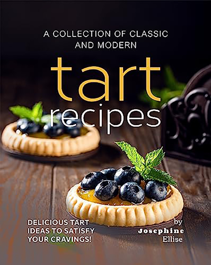 A Collection of Classic and Modern Tart Recipes