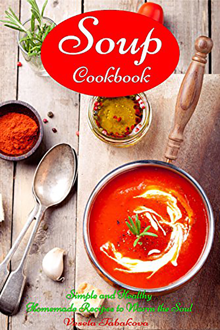 Soup Cookbook: Simple and Healthy Homemade Recipes