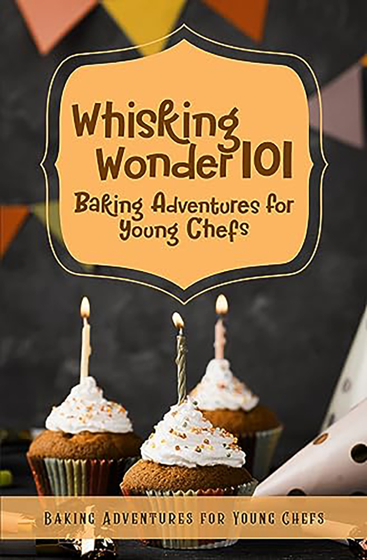 Whisking Wonders 101: Baking Adventures for Young Chefs