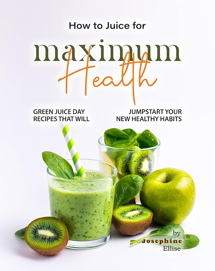 How to Juice for Maximum Health