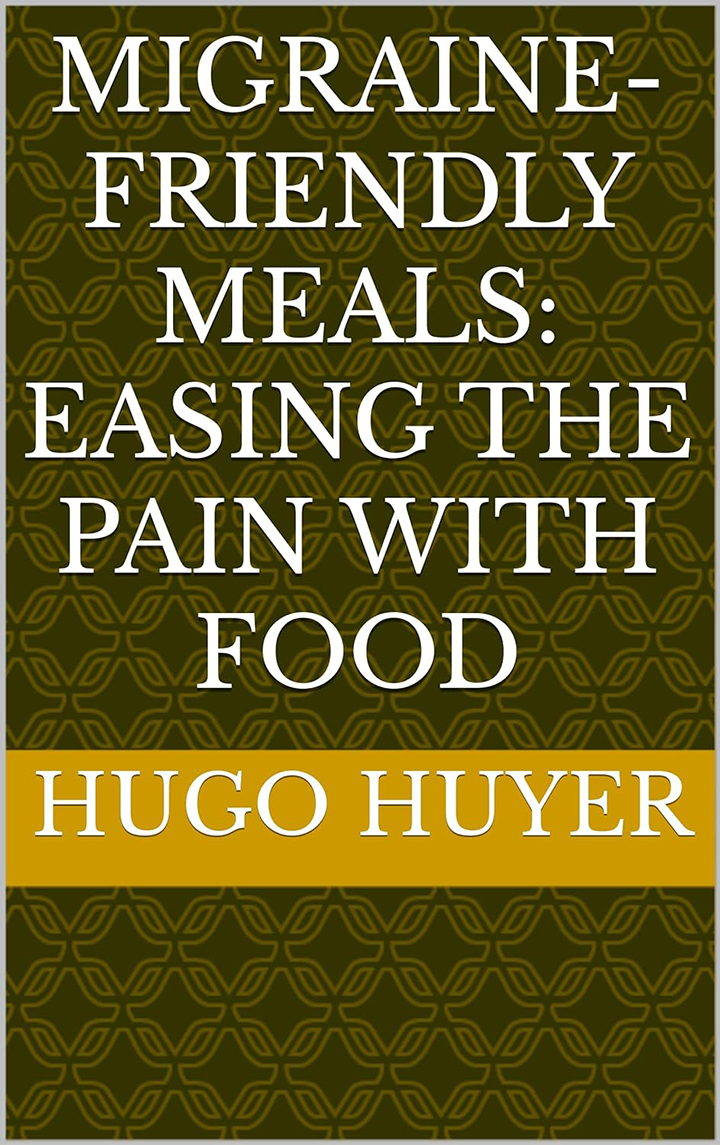 Migraine-Friendly Meals: Easing the Pain with Food