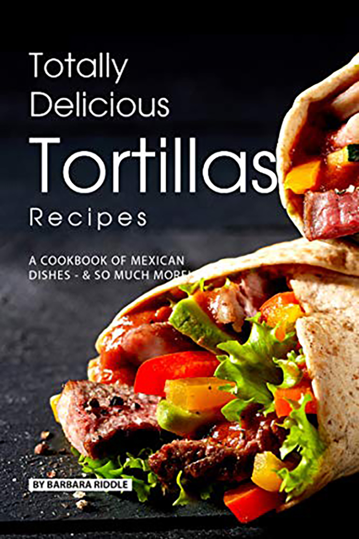 Totally Delicious Tortillas Recipes