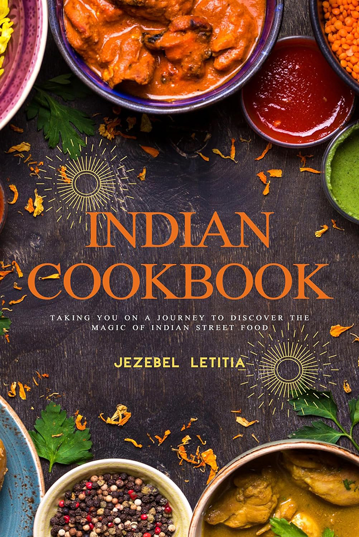 Indian Cookbook: Taking you on a journey to discover the magic of Indian street food