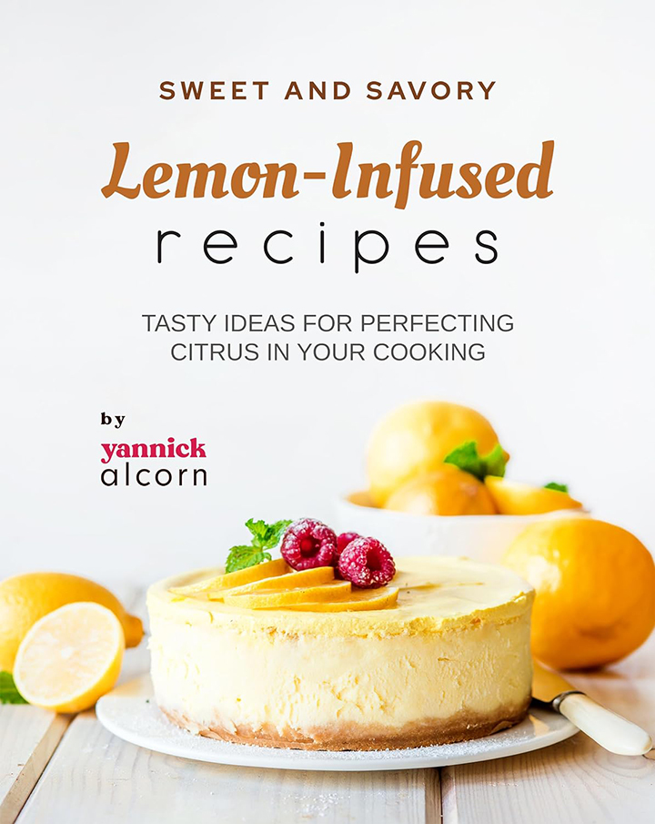 Sweet and Savory Lemon-Infused Recipes