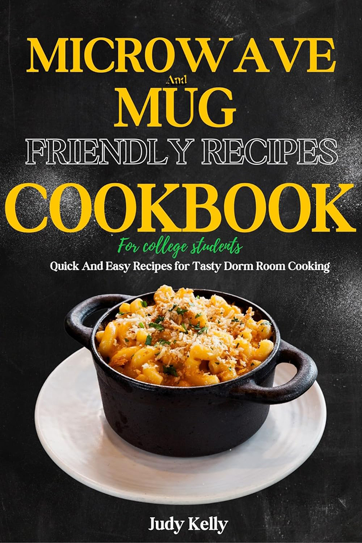Microwave and Mug Friendly Recipes Cookbook For College Students