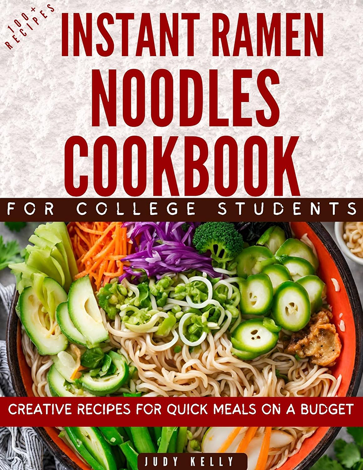 Instant Ramen Noodles Cookbook For College Students