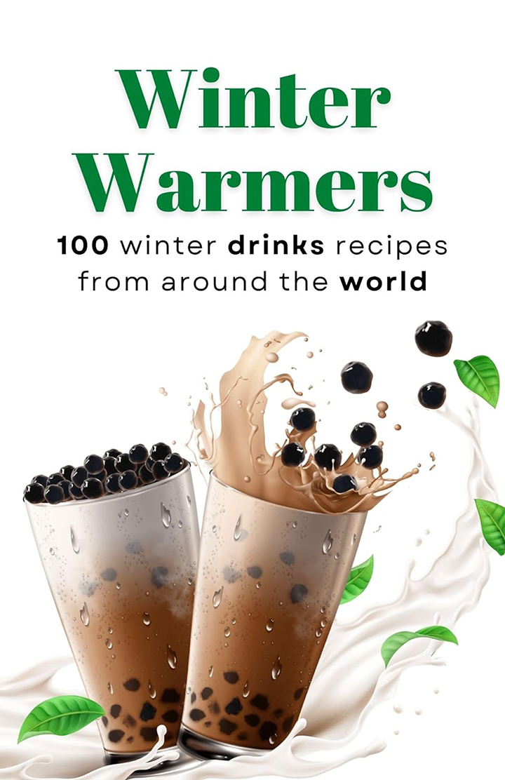 Winter Warmers: 100 winter drinks recipes from around the world