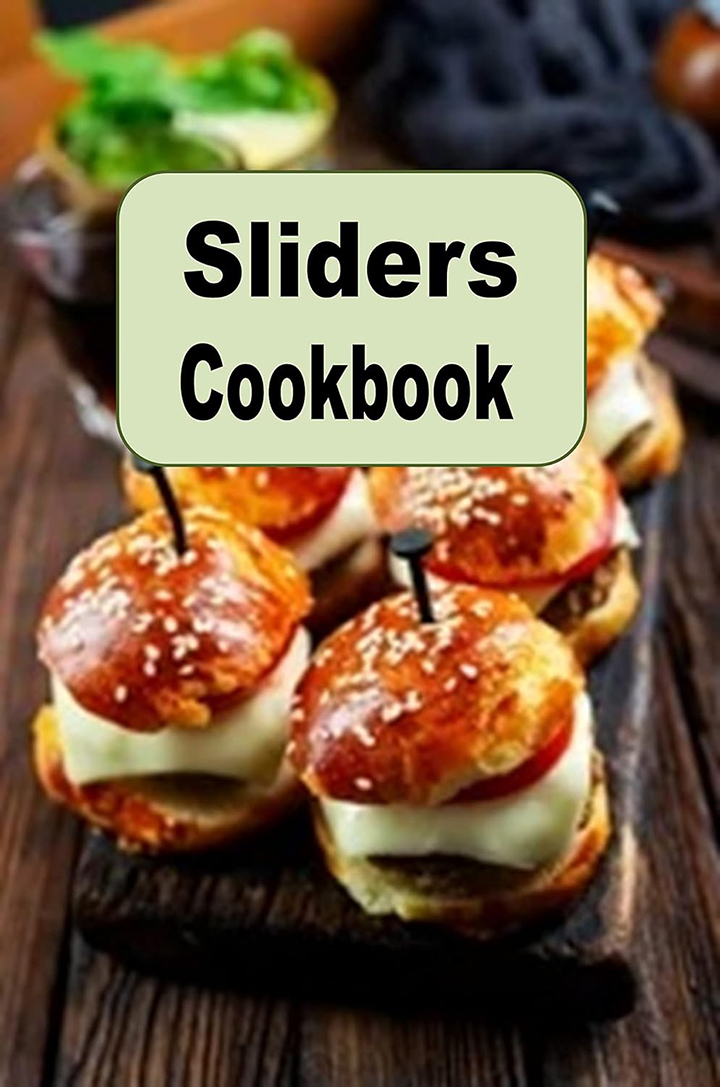 Sliders Cookbook: Recipes for Mini Hamburgers