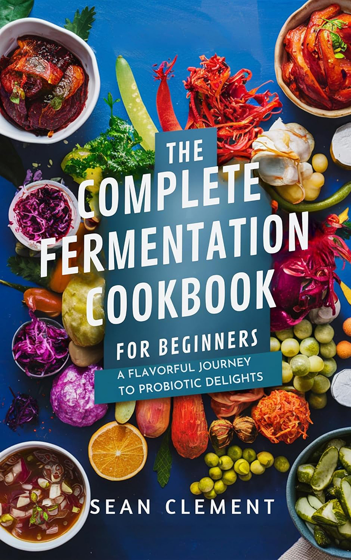 THE COMPLETE FERMENTATION COOKBOOK FOR BEGINNERS
