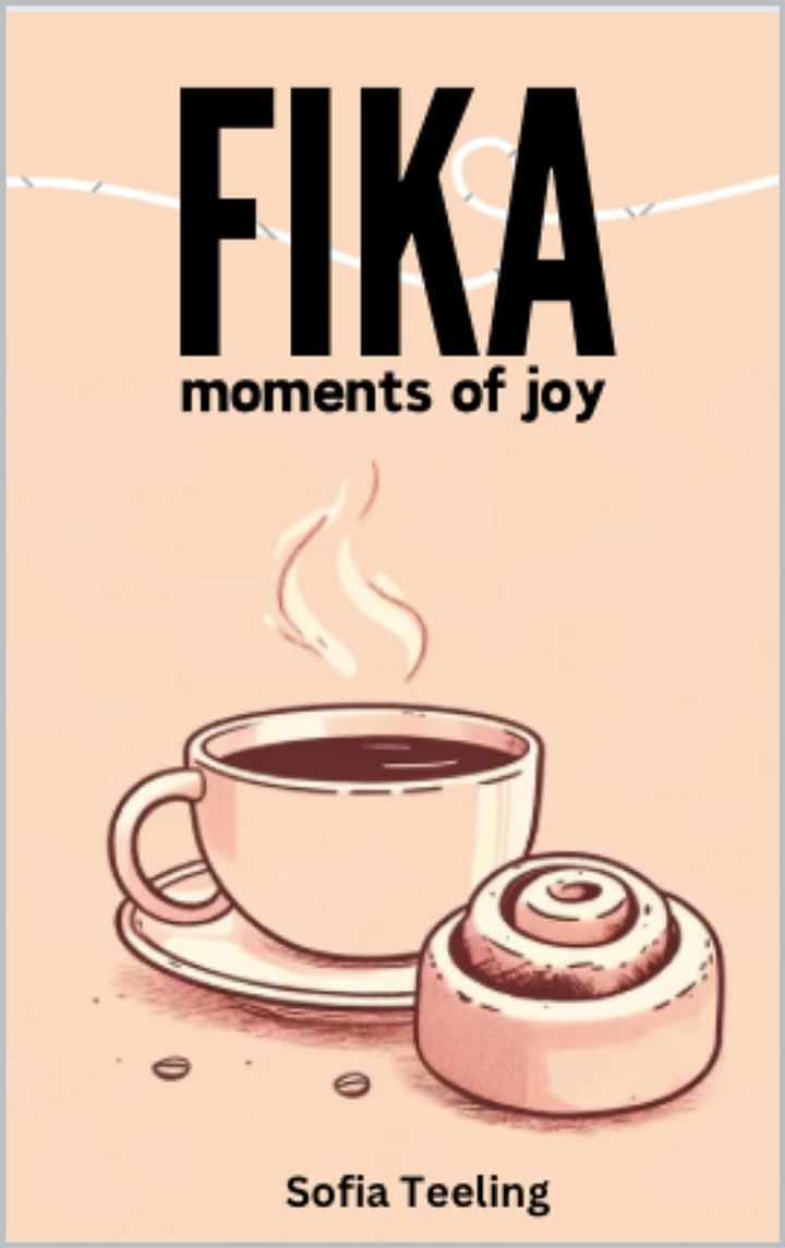 FIKA ~ Moments of Joy - Learn About The Famous Swedish Coffee Break Tradition