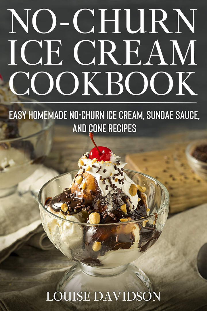 No-Churn Ice Cream Cookbook