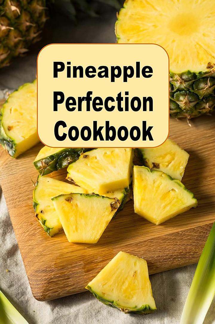 Pineapple Perfection Cookbook
